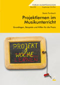 Projektlernen im Musikunterricht - Grundlagen, Beispiele und Hilfen für die Praxis - von Beate Forsbach