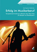Erfolg im Musikerberuf - Kompetenzentwicklung im Bereich Jazz/Rock/Pop am Beispiel von Bandleadern - von Uta Sophie Halbritter