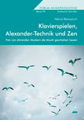 Klavierspielen, Alexander-Technik und Zen - Frei von störenden Mustern die Musik geschehen lassen - von Helmut Rennschuh