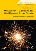 Musizieren - Zentrum des Musiklernens in der Schule - Modelle - Analysen - Perspektiven - von Claudia Cerachowitz